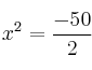 x^2 = \frac{-50}{2}