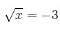 \sqrt{x} = -3