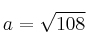 a =\sqrt{108}