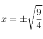 x =\pm \sqrt{\frac{9}{4}}