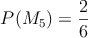 P(M_5) = \frac{2}{6}