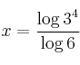x =\frac {\log 3^4}{\log 6}