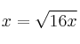 x  = \sqrt{16x}  