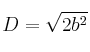 D = \sqrt{2b^2}
