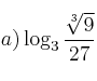 a) \log_3{\frac{\sqrt[3]{9}}{27}}