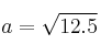 a=\sqrt{12.5}