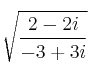 \sqrt{\frac{2-2i}{-3+3i}}