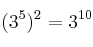 (3^5)^2 =3^{10}