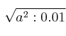 \sqrt{a^2 : 0.01}