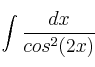 \int  \frac{dx}{cos^2(2x)} 
